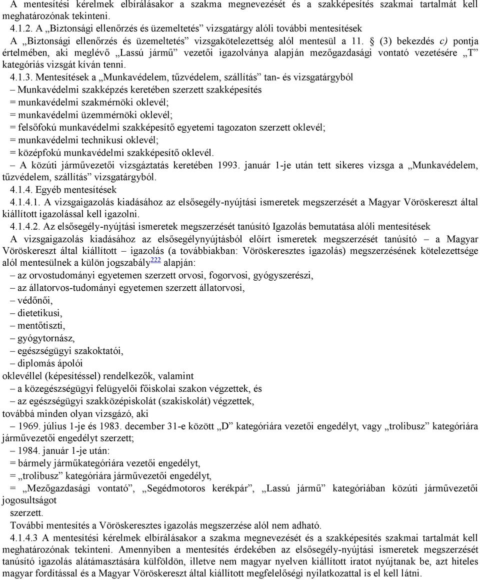 (3) bekezdés c) pontja értelmében, aki meglévő Lassú jármű vezetői igazolványa alapján mezőgazdasági vontató vezetésére T kategóriás vizsgát kíván tenni. 4.1.3. Mentesítések a Munkavédelem,