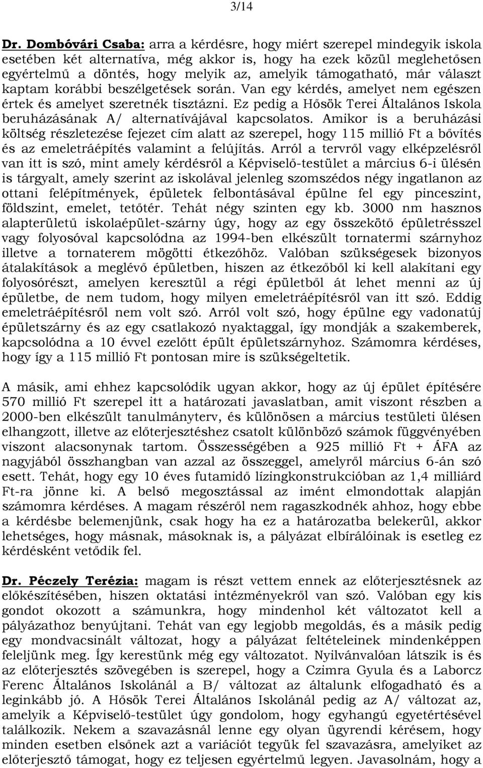 támogatható, már választ kaptam korábbi beszélgetések során. Van egy kérdés, amelyet nem egészen értek és amelyet szeretnék tisztázni.