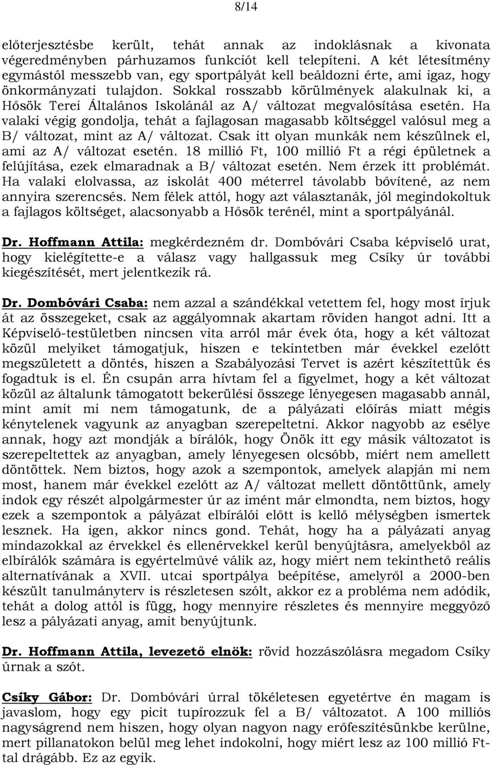 Sokkal rosszabb körülmények alakulnak ki, a Hősök Terei Általános Iskolánál az A/ változat megvalósítása esetén.