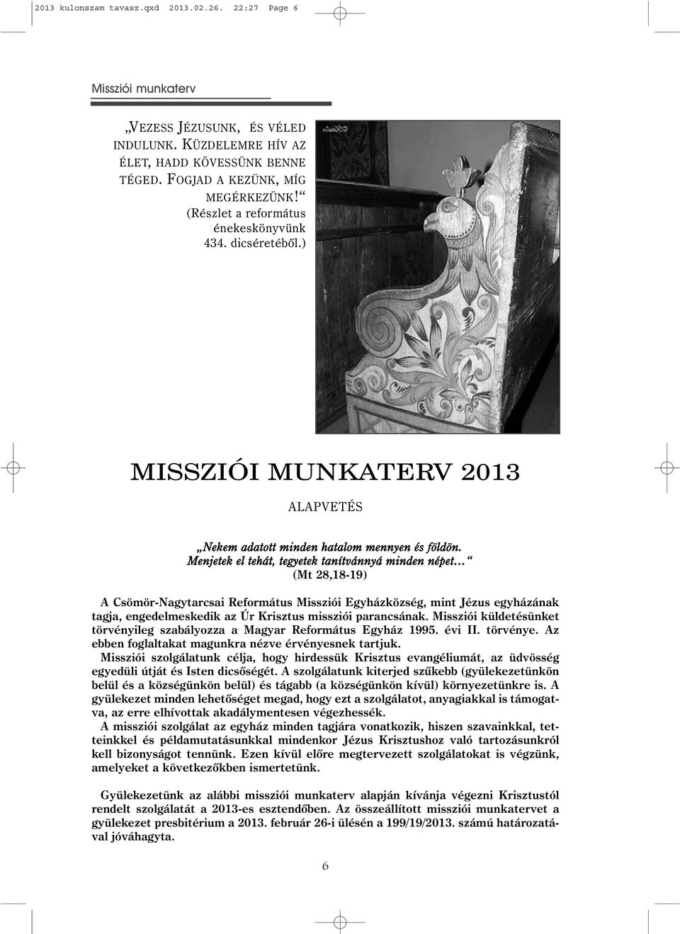 Menjetek el tehát, tegyetek tanítvánnyá minden népet (Mt 28,18-19) A Csömör-Nagytarcsai Református Missziói Egyházközség, mint Jézus egyházának tagja, engedelmeskedik az Úr Krisztus missziói