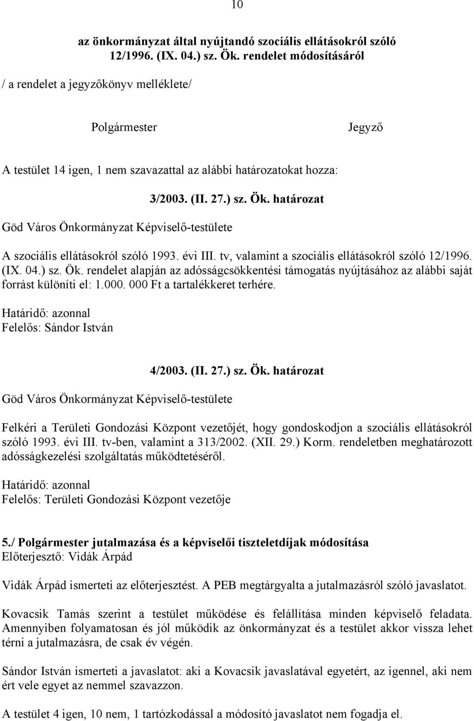 határozat A szociális ellátásokról szóló 1993. évi III. tv, valamint a szociális ellátásokról szóló 12/1996. (IX. 04.) sz. Ök.