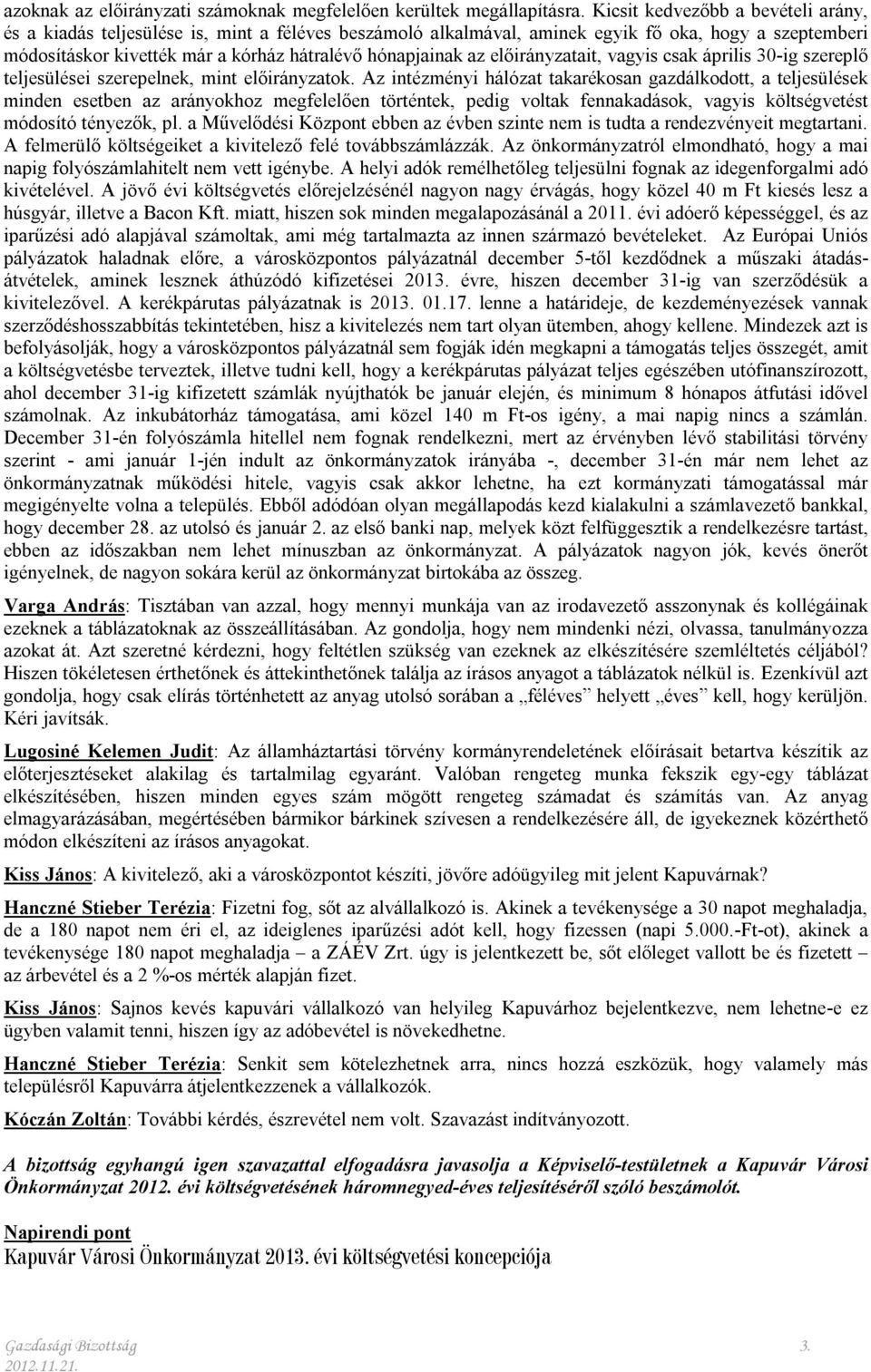 előirányzatait, vagyis csak április 30-ig szereplő teljesülései szerepelnek, mint előirányzatok.