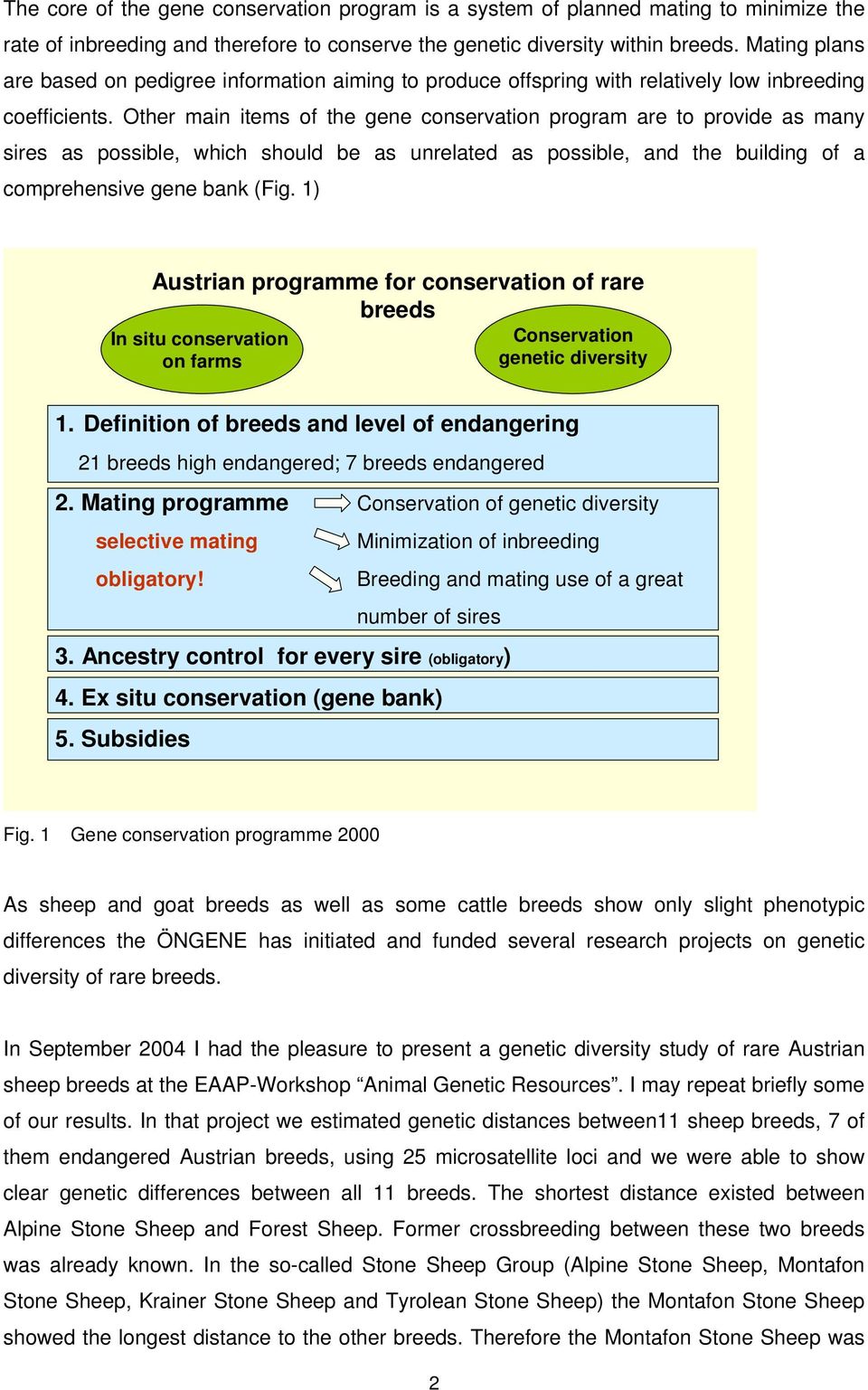 Other main items of the gene conservation program are to provide as many sires as possible, which should be as unrelated as possible, and the building of a comprehensive gene bank (Fig.