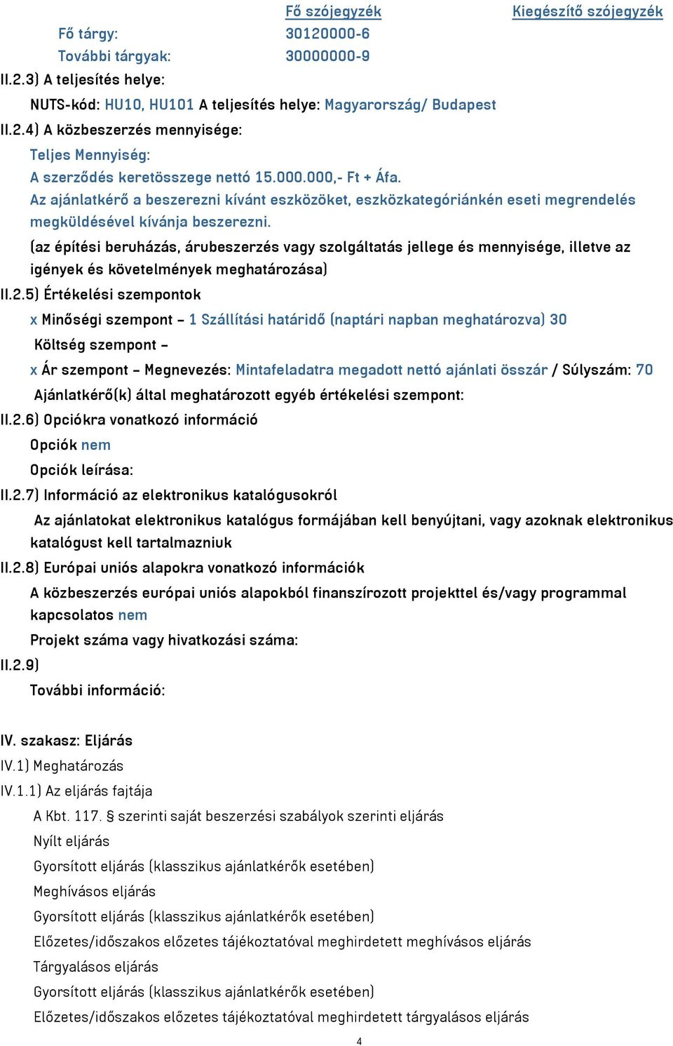 (az építési beruházás, árubeszerzés vagy szolgáltatás jellege és mennyisége, illetve az igények és követelmények meghatározása) II.2.