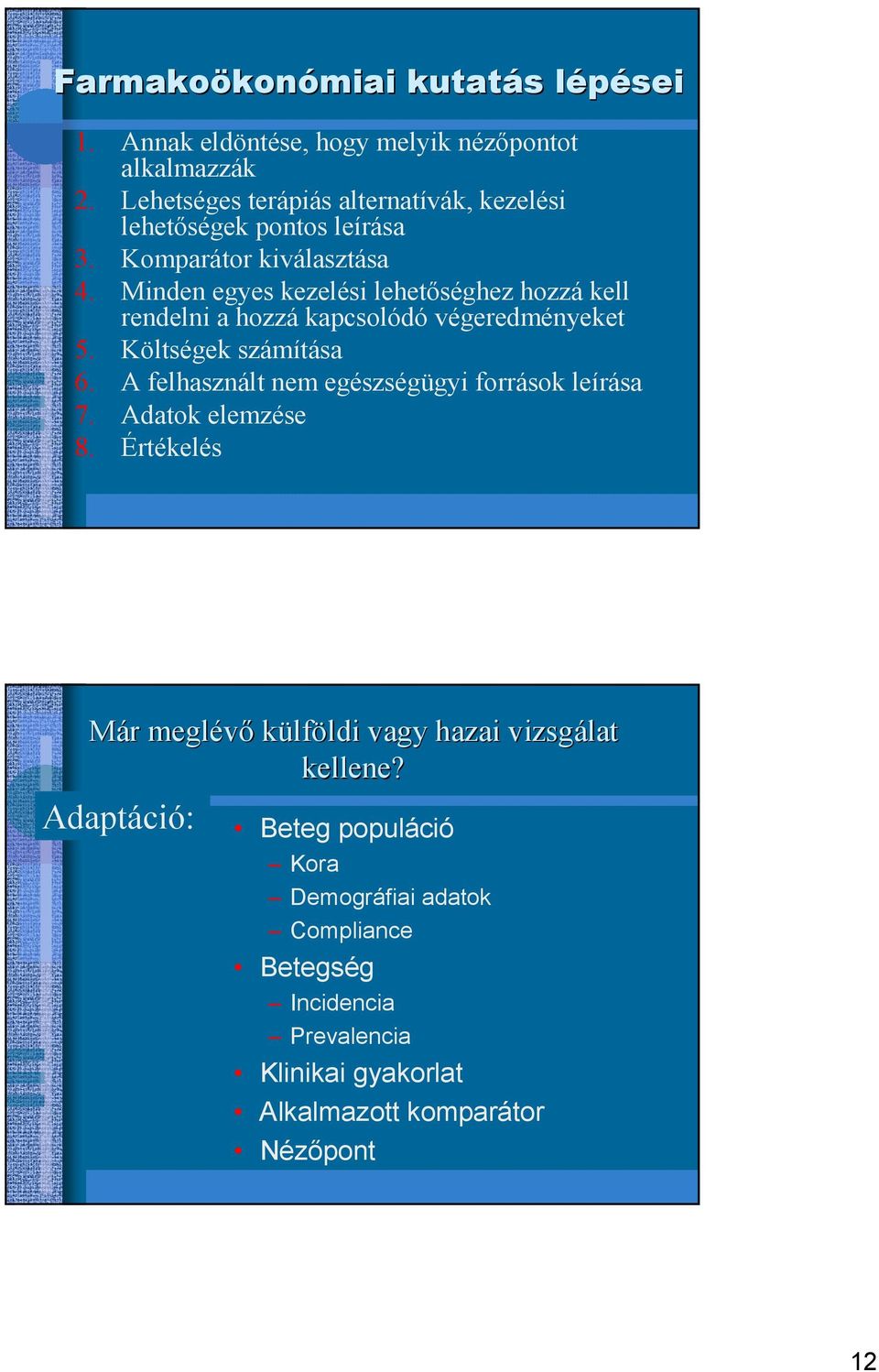 Minden egyes kezelési lehetıséghez hozzá kell rendelni a hozzá kapcsolódó végeredményeket 5. Költségek számítása 6.