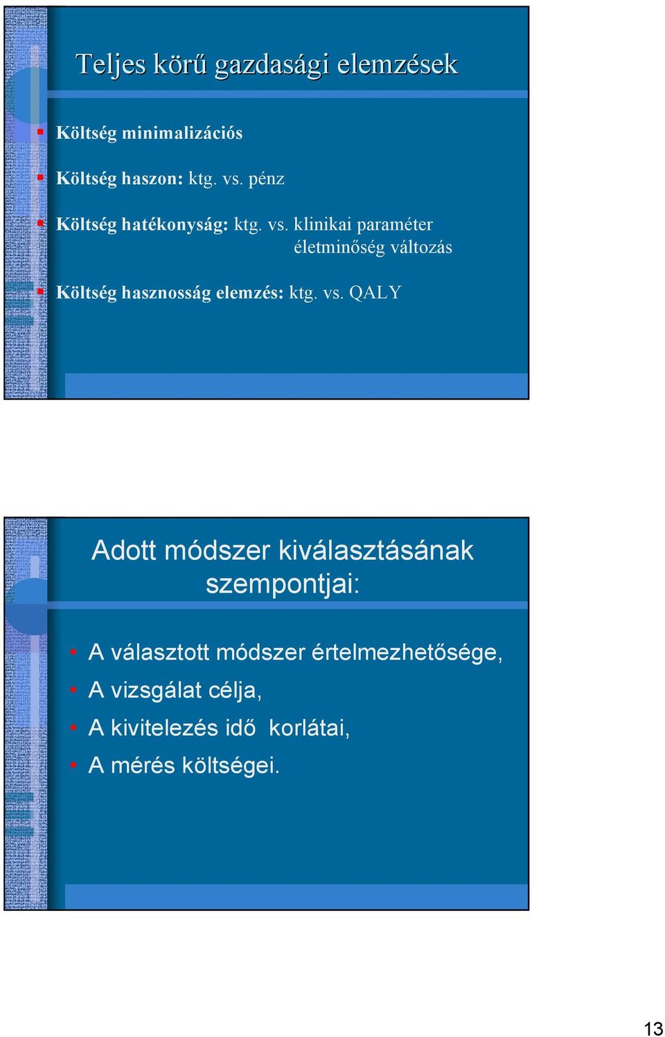 klinikai paraméter életminıség változás Költség hasznosság elemzés: ktg. vs.