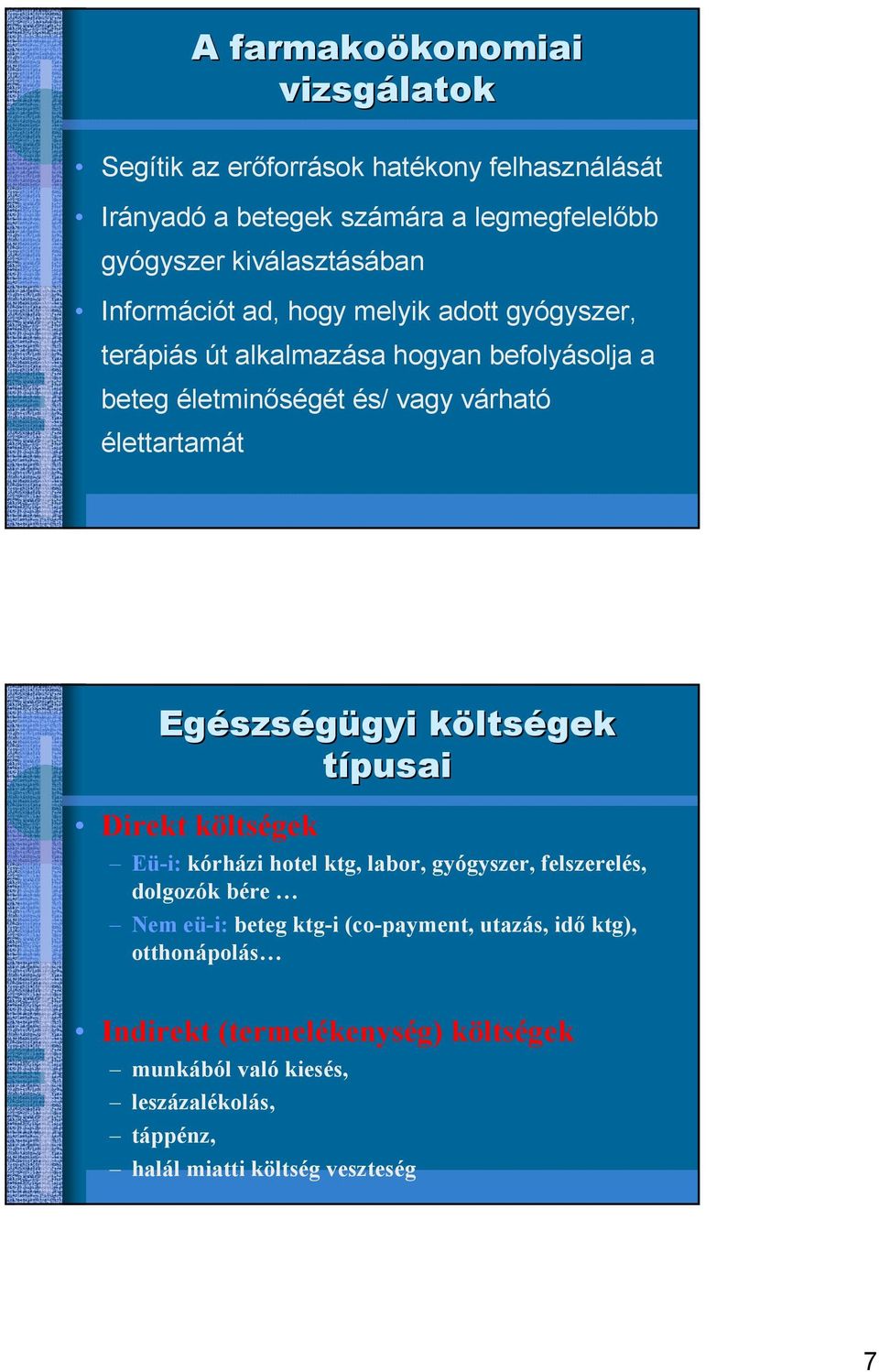 élettartamát Egészs szségügyi gyi költsk ltségek típusai Direkt költségek Eü-i: kórházi hotel ktg, labor, gyógyszer, felszerelés, dolgozók bére Nem