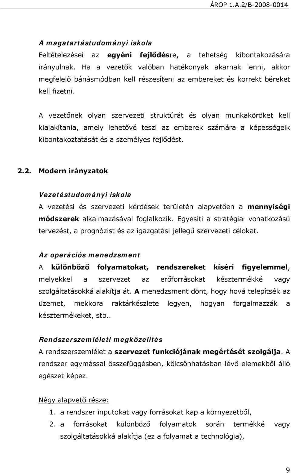 A vezetőnek olyan szervezeti struktúrát és olyan munkaköröket kell kialakítania, amely lehetővé teszi az emberek számára a képességeik kibontakoztatását és a személyes fejlődést. 2.