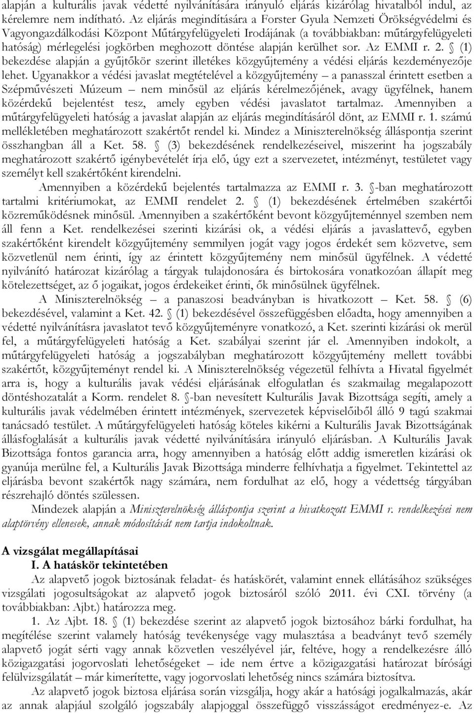 meghozott döntése alapján kerülhet sor. Az EMMI r. 2. (1) bekezdése alapján a gyűjtőkör szerint illetékes közgyűjtemény a védési eljárás kezdeményezője lehet.