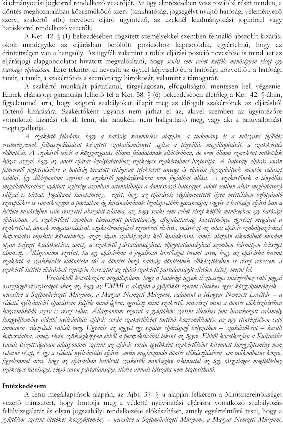 ) nevében eljáró ügyintéző, az ezeknél kiadmányozási jogkörrel vagy hatáskörrel rendelkező vezetők. A Ket. 42.