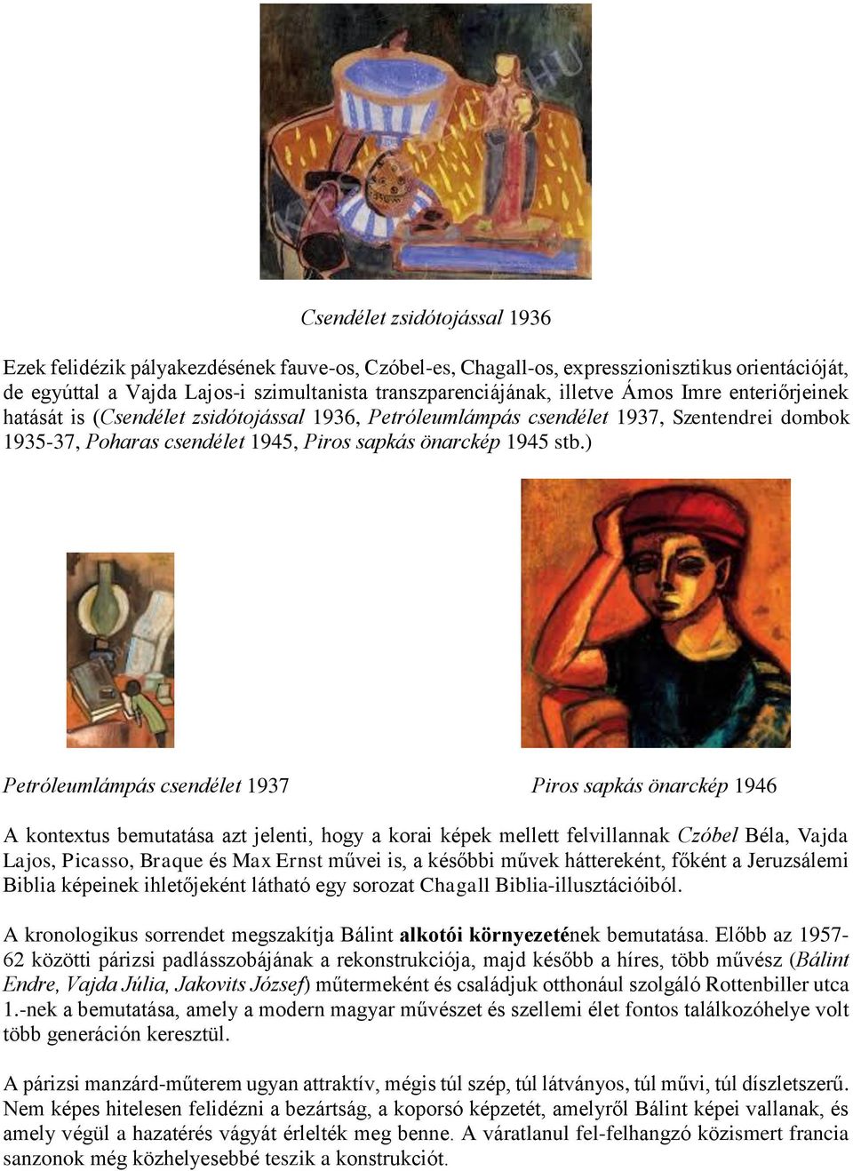 ) Petróleumlámpás csendélet 1937 Piros sapkás önarckép 1946 A kontextus bemutatása azt jelenti, hogy a korai képek mellett felvillannak Czóbel Béla, Vajda Lajos, Picasso, Braque és Max Ernst művei