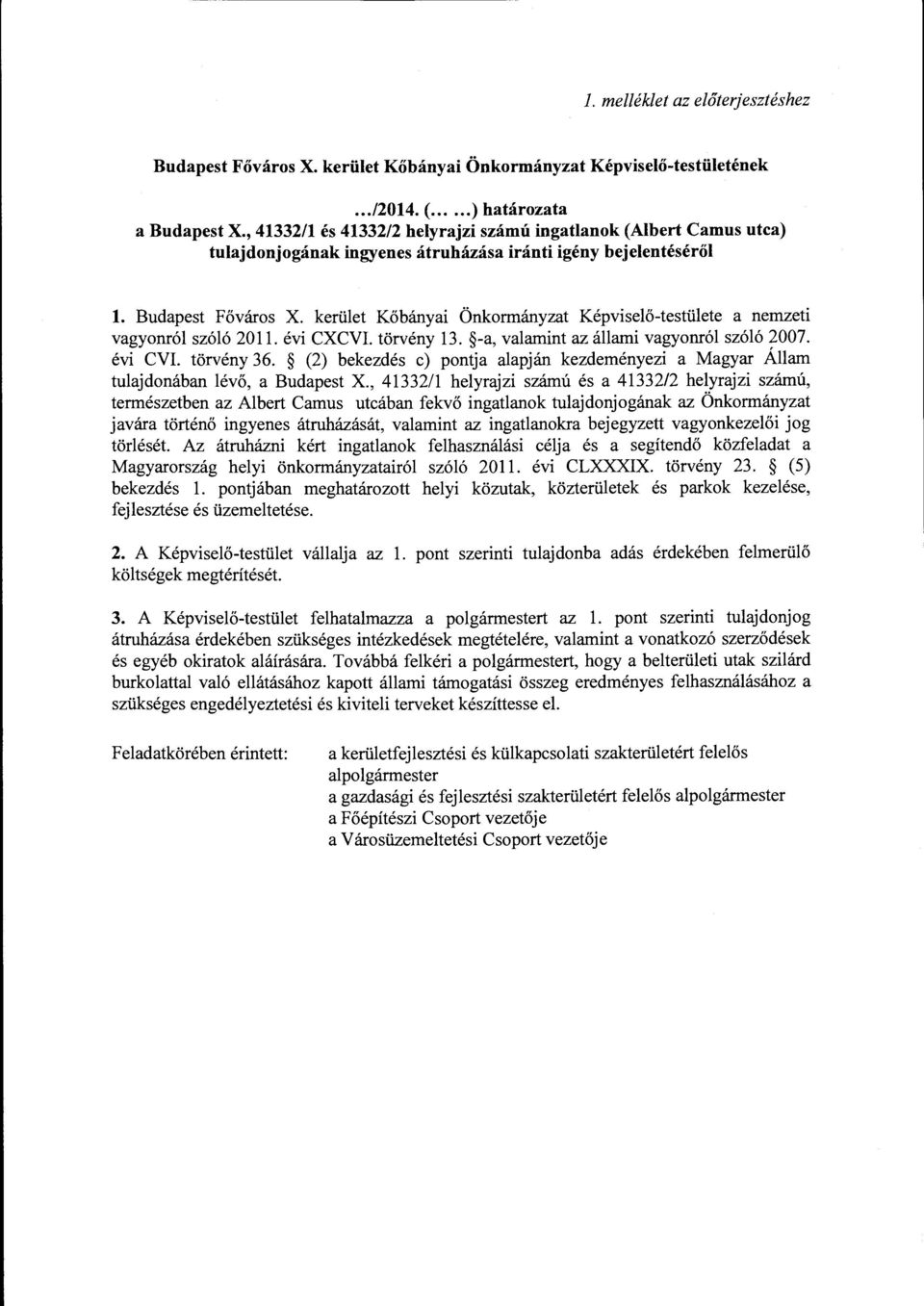 kerület Kőbányai Önkormányzat Képviselő-testülete a nemzeti vagyonról szóló 20 ll. évi C XCVI. törvény 13. -a, valamint az állami vagyonról szóló 2007. évi CVI. törvény 36.