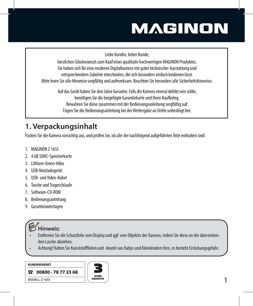 Bitte lesen Sie alle Hinweise sorgfältig und aufmerksam. Beachten Sie besonders alle Sicherheitshinweise. Auf das Gerät haben Sie drei Jahre Garantie.