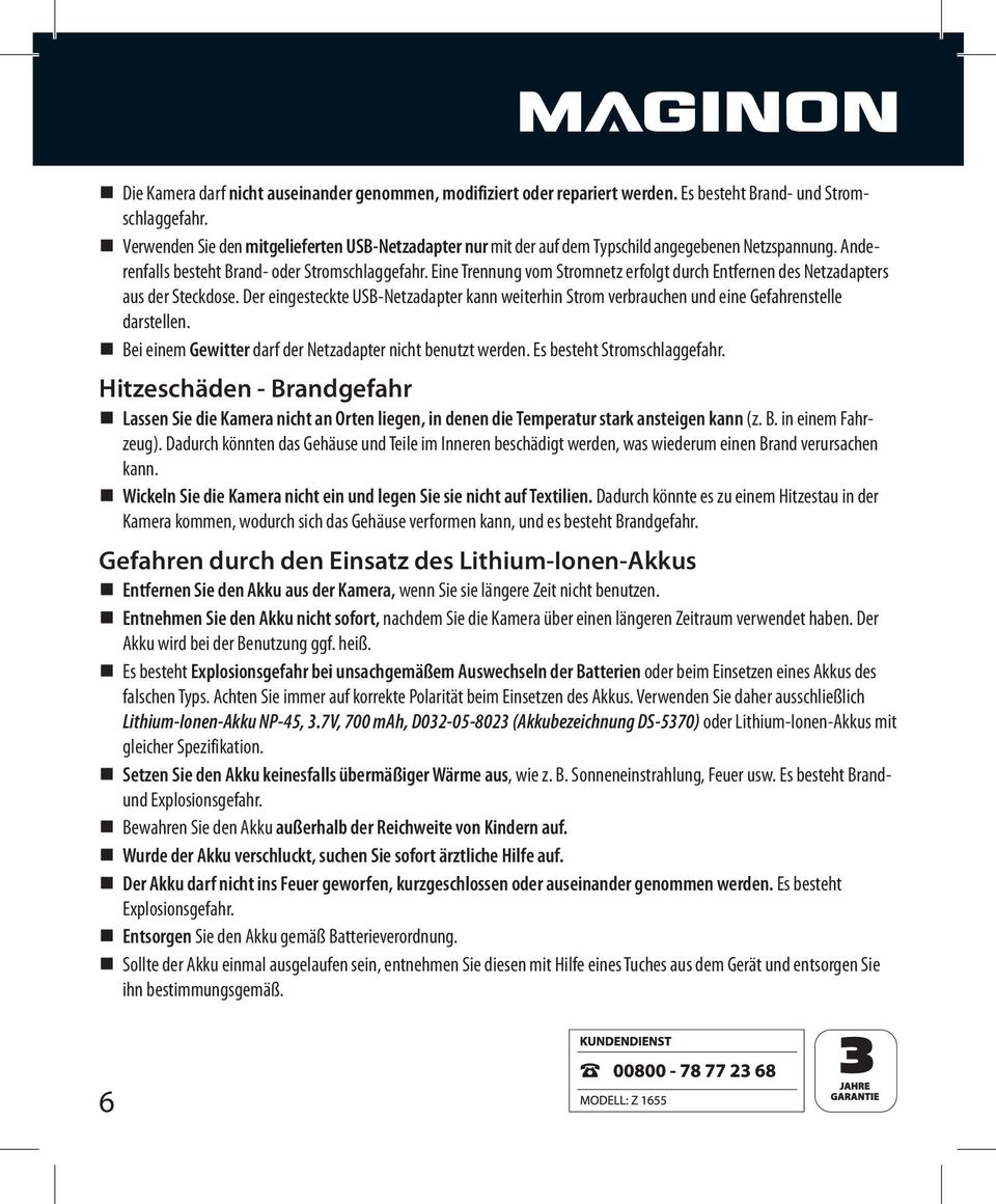 Eine Trennung vom Stromnetz erfolgt durch Entfernen des Netzadapters aus der Steckdose. Der eingesteckte USB-Netzadapter kann weiterhin Strom verbrauchen und eine Gefahrenstelle darstellen.