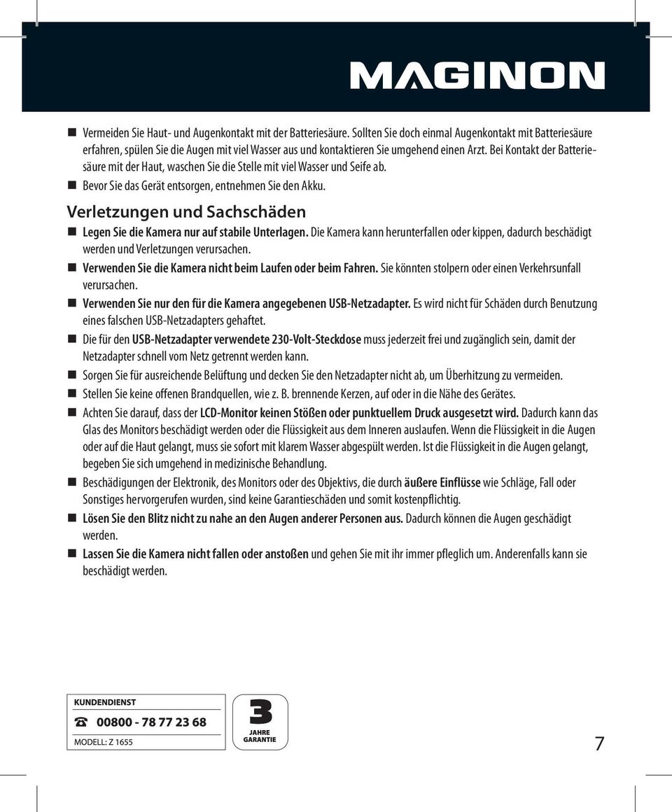 Bei Kontakt der Batteriesäure mit der Haut, waschen Sie die Stelle mit viel Wasser und Seife ab. Bevor Sie das Gerät entsorgen, entnehmen Sie den Akku.