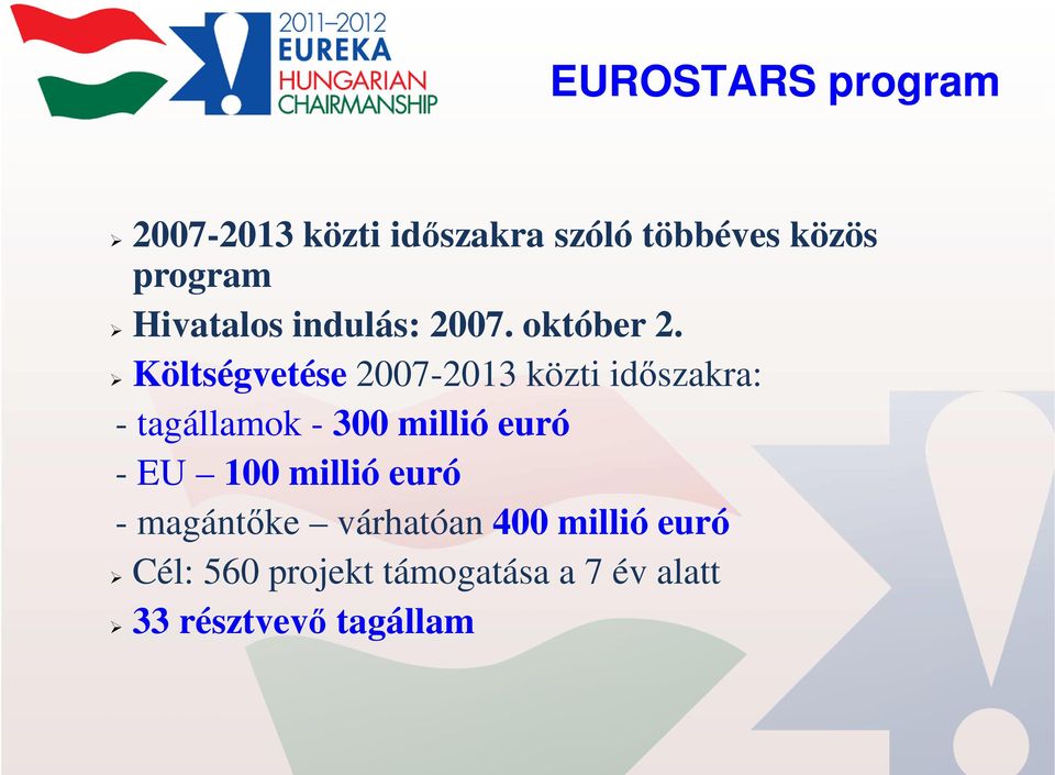 Költségvetése 2007-2013 közti időszakra: - tagállamok - 300 millió euró -