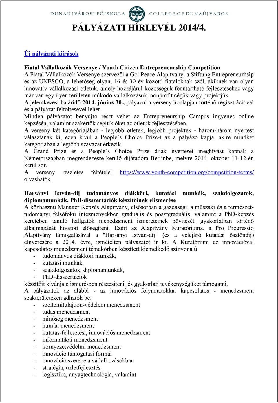 területen működő vállalkozásuk, nonprofit cégük vagy projektjük. A jelentkezési határidő 2014. június 30., pályázni a verseny honlapján történő regisztrációval és a pályázat feltöltésével lehet.