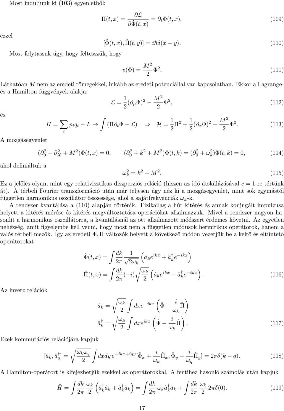 Ekkor a Lagrangeés a Hamilton-függvények alakja: L = 1 2 ( µφ) 2 M 2 2 Φ2, (112) és H = p i q i L (Π t Φ L) H = 1 2 Π2 + 1 2 ( xφ) 2 + M 2 2 Φ2.