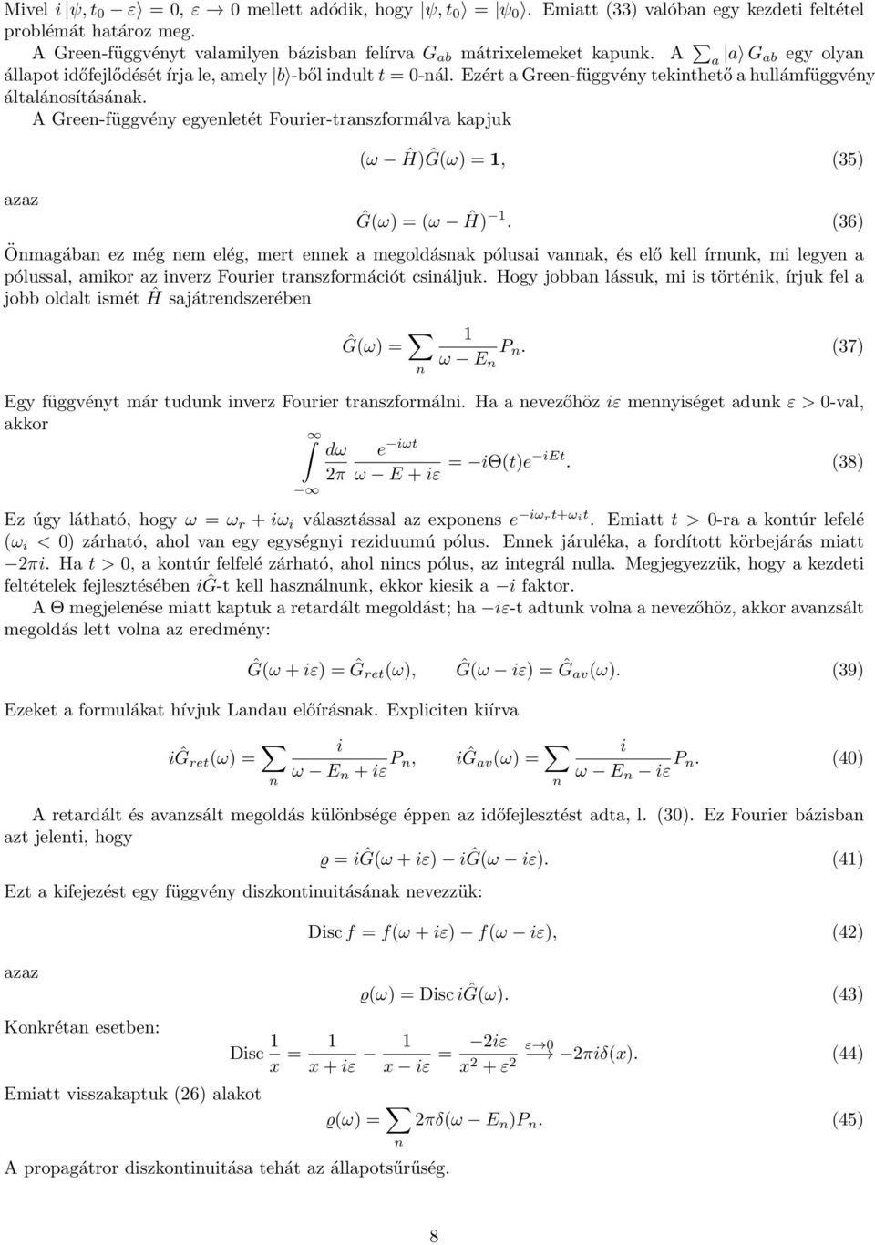 A Green-függvény egyenletét Fourier-transzformálva kapjuk azaz (ω Ĥ)Ĝ(ω) = 1, (35) Ĝ(ω) = (ω Ĥ) 1.