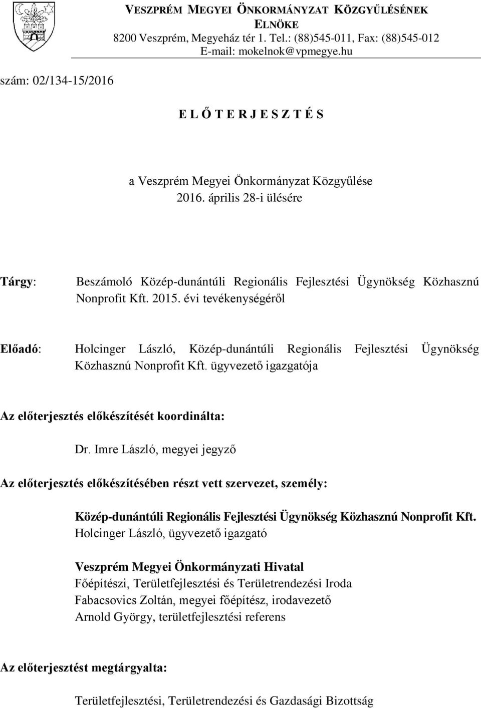 évi tevékenységéről Előadó: Holcinger László, Közép-dunántúli Regionális Fejlesztési Ügynökség Közhasznú Nonprofit Kft. ügyvezető igazgatója Az előterjesztés előkészítését koordinálta: Dr.