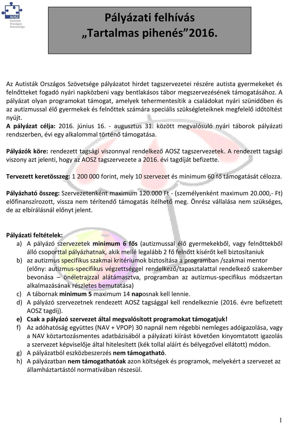 A pályázat olyan programokat támogat, amelyek tehermentesítik a családokat nyári szünidőben és az autizmussal élő gyermekek és felnőttek számára speciális szükségleteiknek megfelelő időtöltést nyújt.