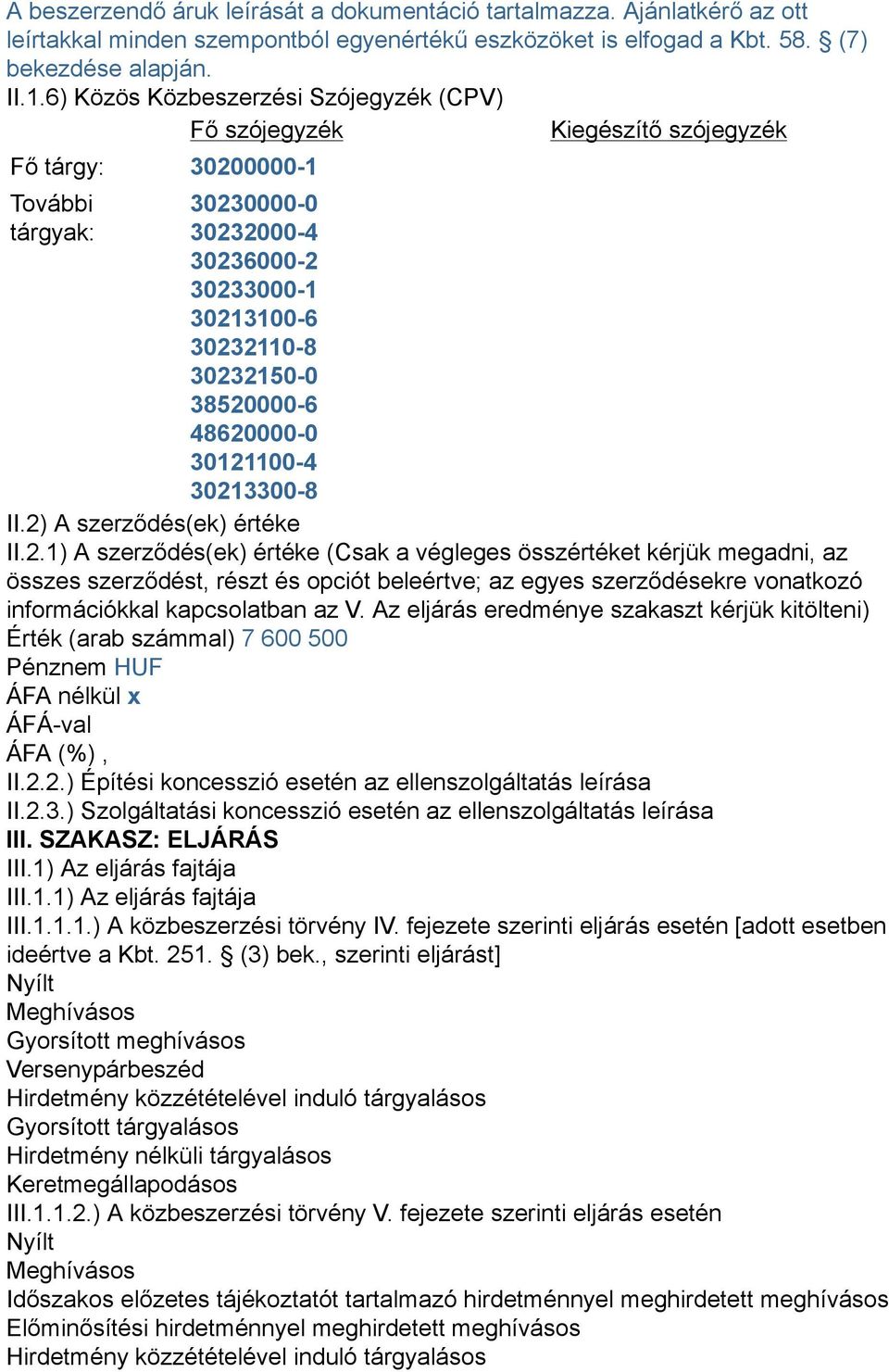 38520000-6 48620000-0 30121100-4 30213300-8 II.2) A szerződés(ek) értéke II.2.1) A szerződés(ek) értéke (Csak a végleges összértéket kérjük megadni, az összes szerződést, részt és opciót beleértve; az egyes szerződésekre vonatkozó információkkal kapcsolatban az V.