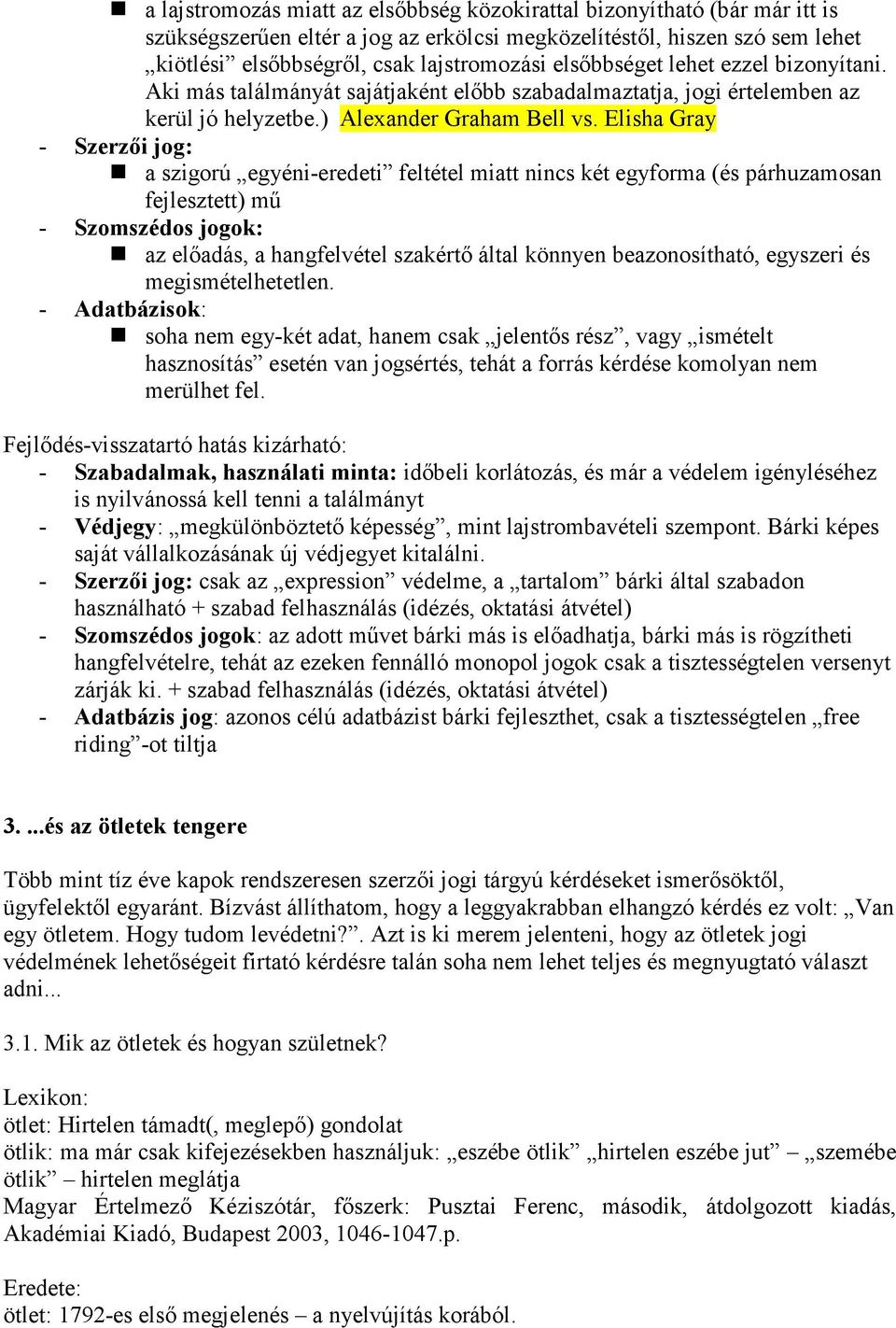 Elisha Gray - Szerzıi jog: a szigorú egyéni-eredeti feltétel miatt nincs két egyforma (és párhuzamosan fejlesztett) mő - Szomszédos jogok: az elıadás, a hangfelvétel szakértı által könnyen