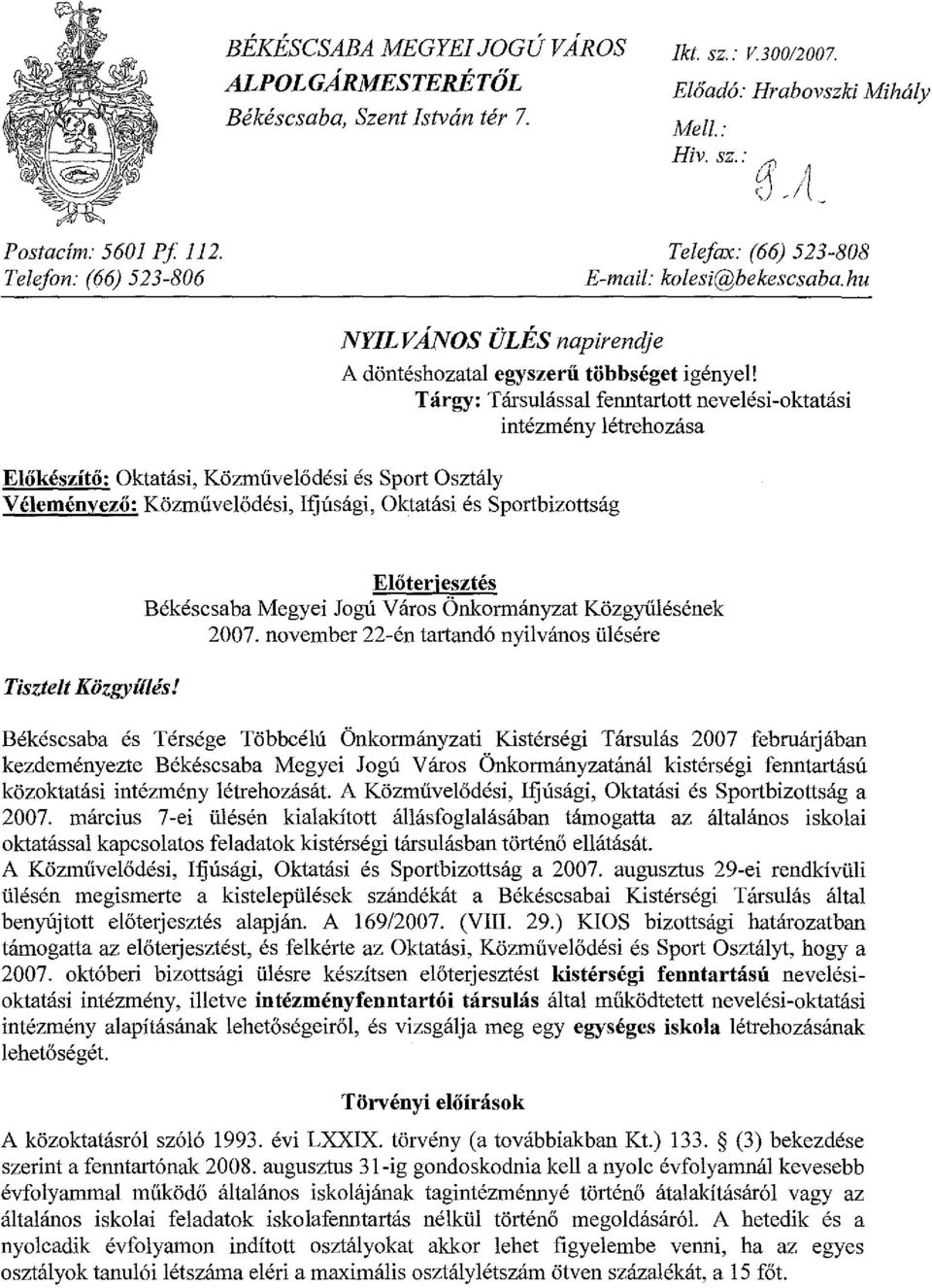 Tárgy: Társulással fenntartott nevelési-oktatási intézmény létrehozása Előkészítő: Oktatási, Közművelődési és Sport Osztály Véleményező: Közművelődési, Ifjúsági, Oktatási és Sportbizottság