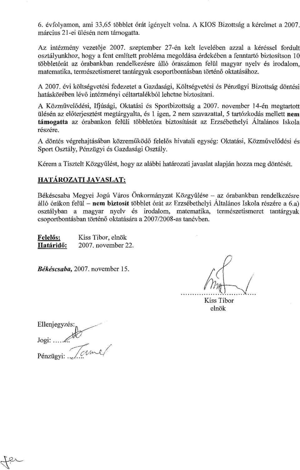 óraszámon felül magyar nyelv és irodalom, matematika, természetismeret tantárgyak csoportbontásban történő oktatásához. A 2007.