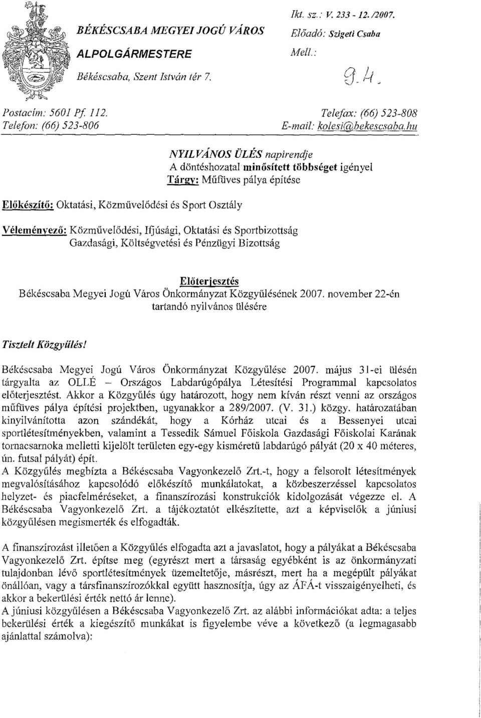 hu NYILVÁNOS ÜLÉS napirendje A döntéshozatal minősített többséget igényel Tárgy: Műfüvespálya építése Előkészítő: Oktatási, Közmüvelödési és Sport Osztály Véleményező: Közrnűvelődési, Ifjúsági,