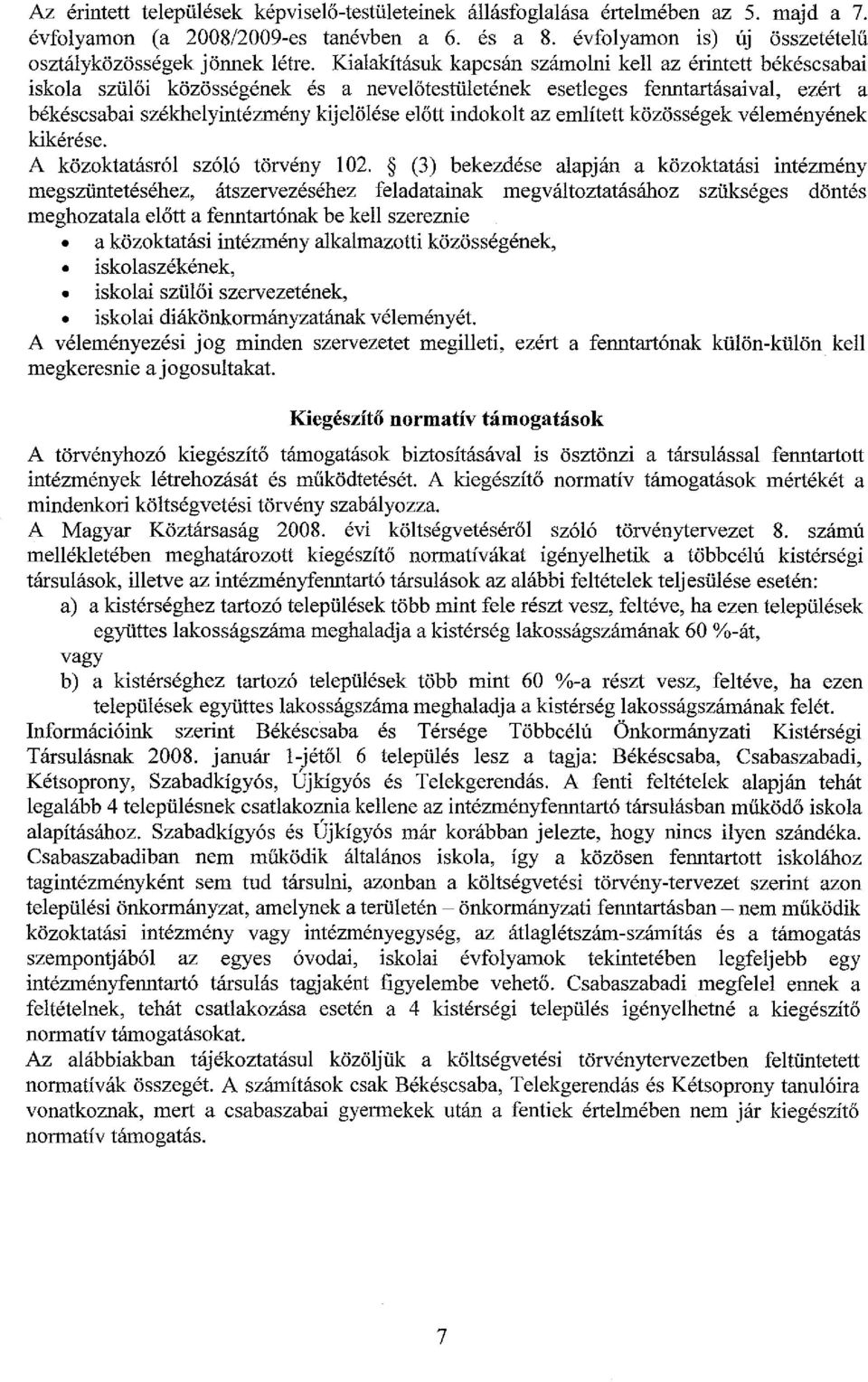 indokolt az említett közösségek véleményének kikérése. A közoktatásról szóló törvény 102.