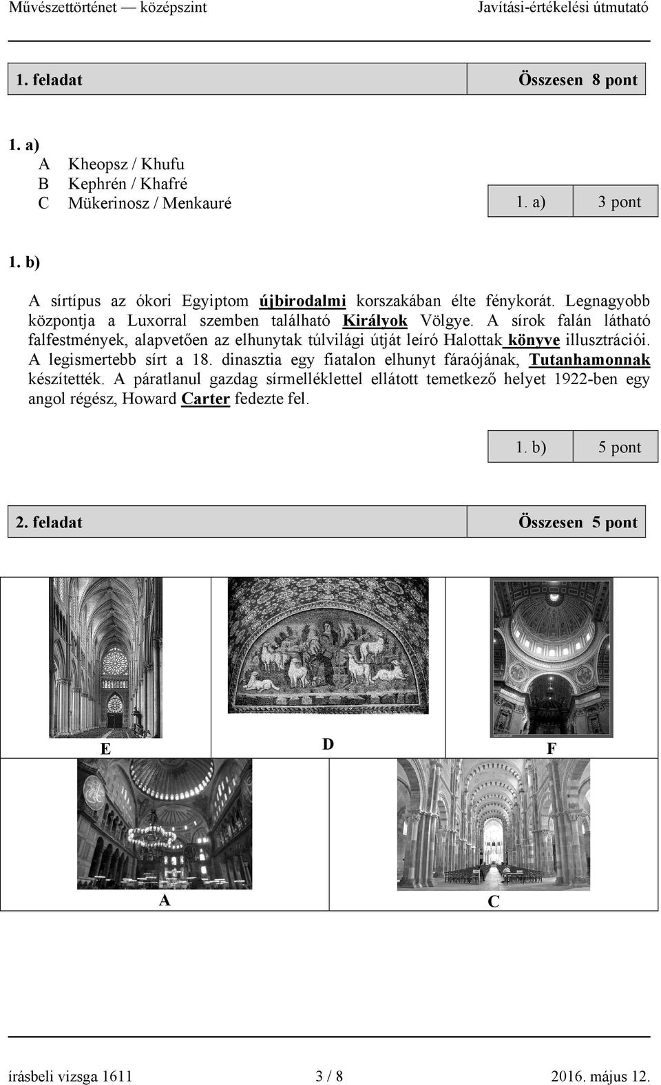 sírok falán látható falfestmények, alapvetően az elhunytak túlvilági útját leíró Halottak könyve illusztrációi. legismertebb sírt a 18.