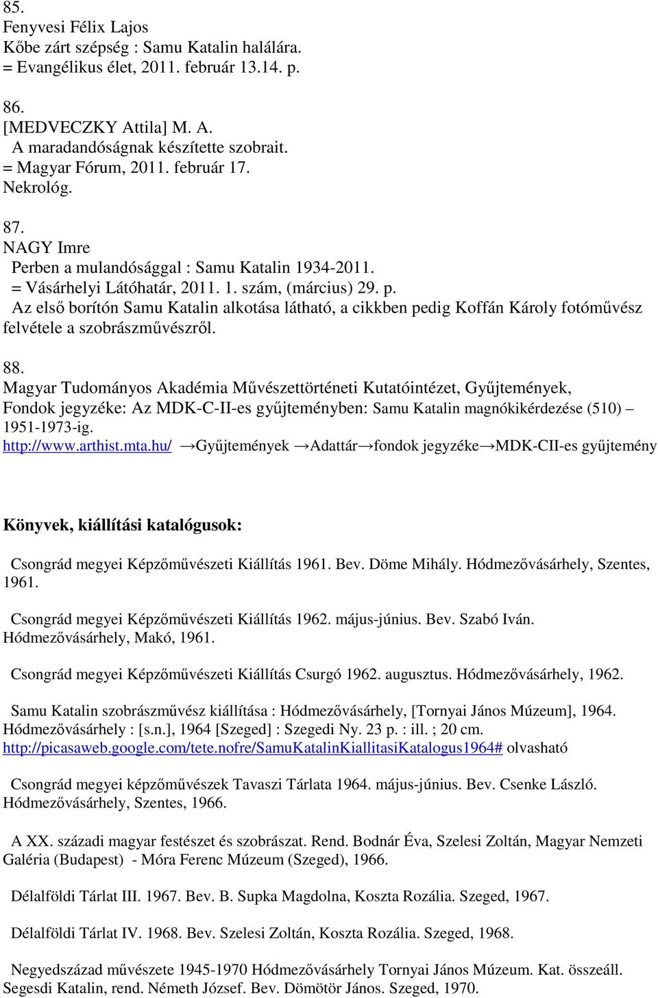 Az első borítón Samu Katalin alkotása látható, a cikkben pedig Koffán Károly fotóművész felvétele a szobrászművészről. 88.