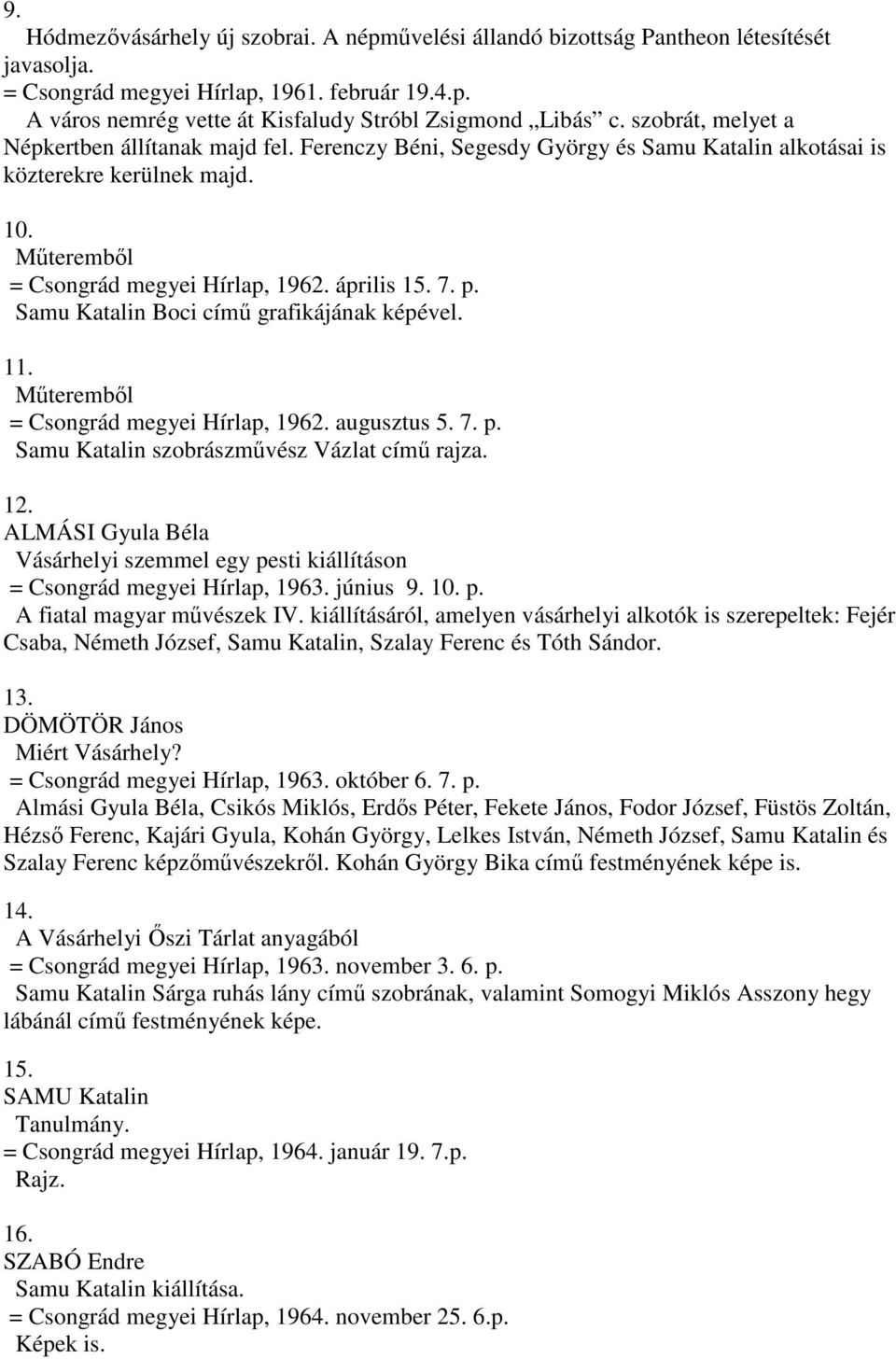 Samu Katalin Boci című grafikájának képével. 11. Műteremből = Csongrád megyei Hírlap, 1962. augusztus 5. 7. p. Samu Katalin szobrászművész Vázlat című rajza. 12.