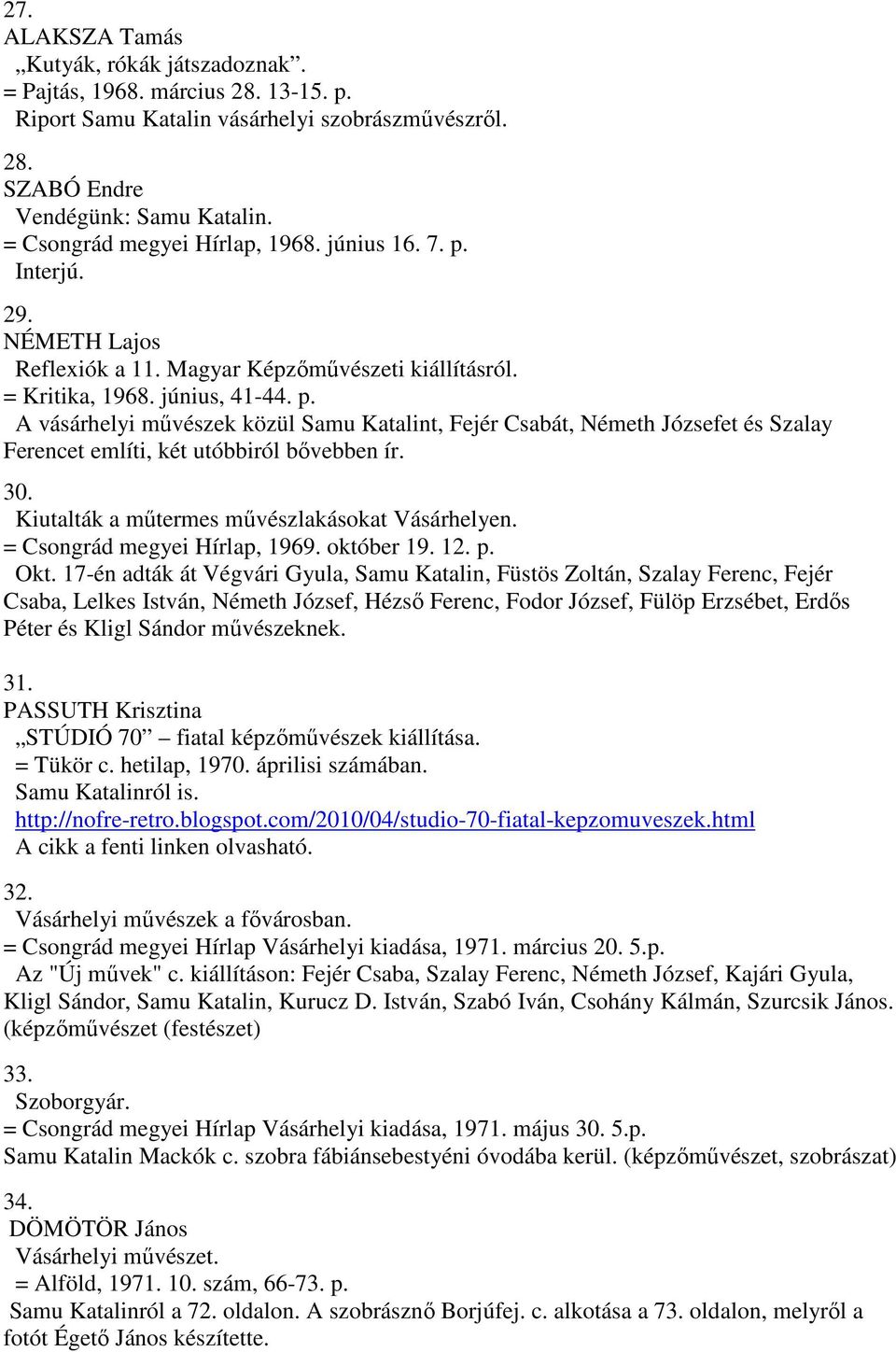 30. Kiutalták a műtermes művészlakásokat Vásárhelyen. = Csongrád megyei Hírlap, 1969. október 19. 12. p. Okt.