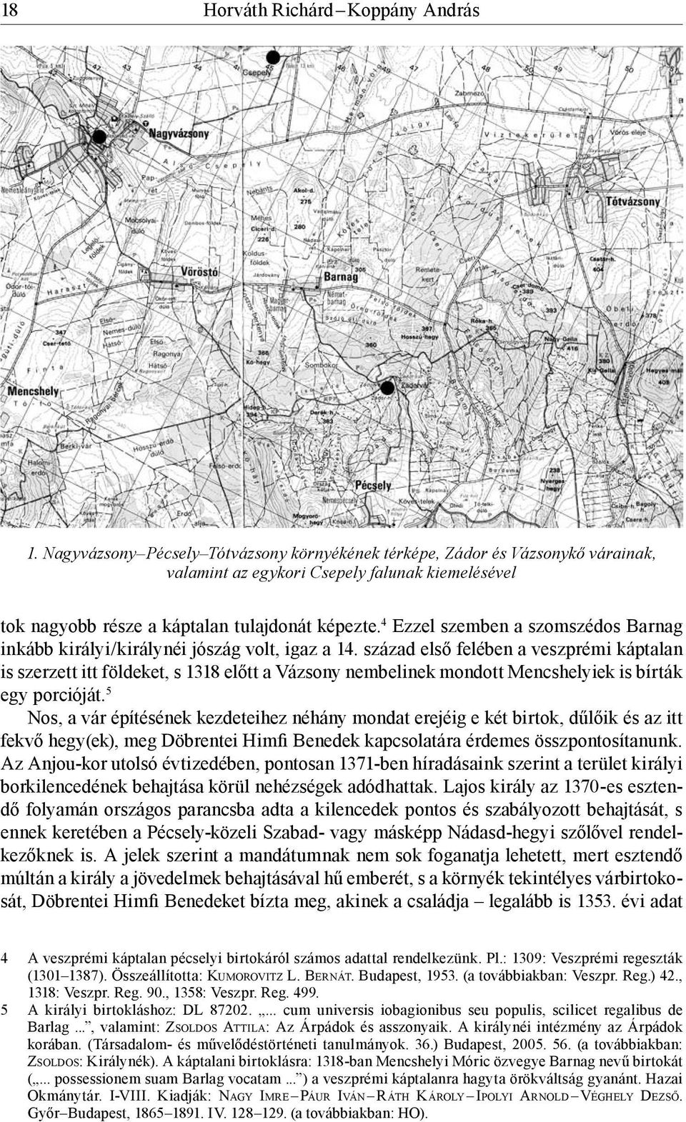 4 Ezzel szemben a szomszédos Barnag inkább királyi/királynéi jószág volt, igaz a 14.