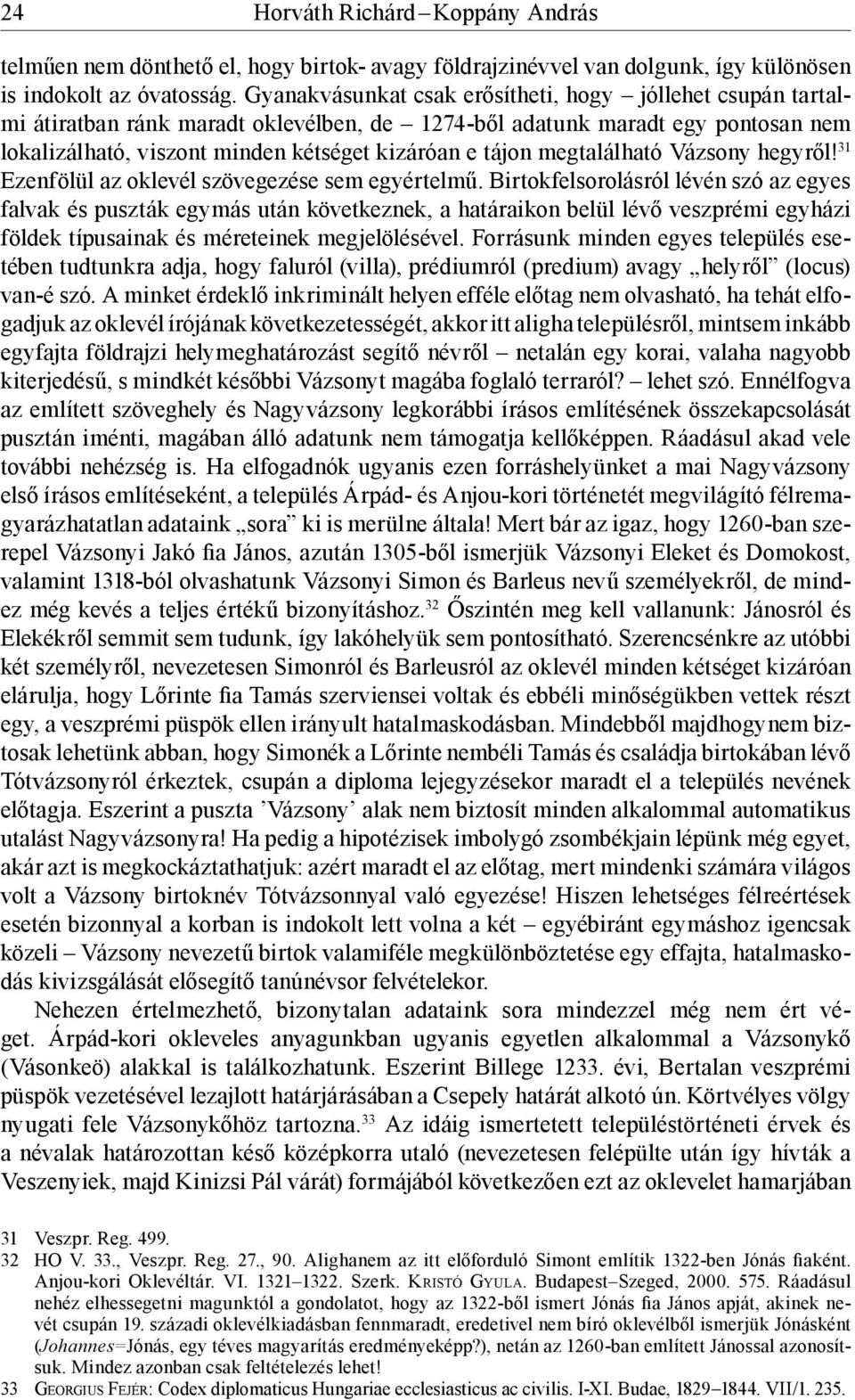 megtalálható Vázsony hegyről! 31 Ezenfölül az oklevél szövegezése sem egyértelmű.