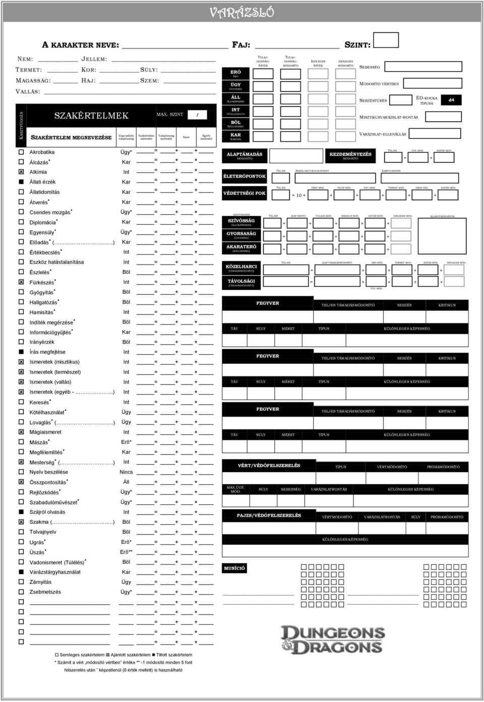 tulajdonság Szakértelem Tulajdonság Szint Egyéb KAR KARIZMA VARÁZSLAT-ELLENÁLLÁS Akrobatika Ügy* Álcázás Kar Alkímia Int Állati érzék Kar Állatidomítás Kar Átverés Kar Csendes mozgás Ügy* Diplomácia