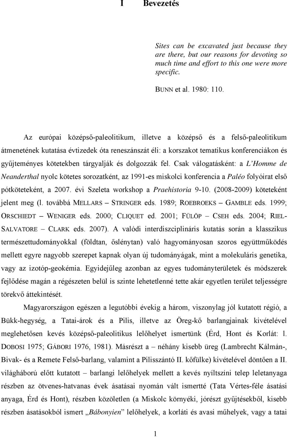 tárgyalják és dolgozzák fel. Csak válogatásként: a L Homme de Neanderthal nyolc kötetes sorozatként, az 1991-es miskolci konferencia a Paléo folyóirat első pótköteteként, a 2007.