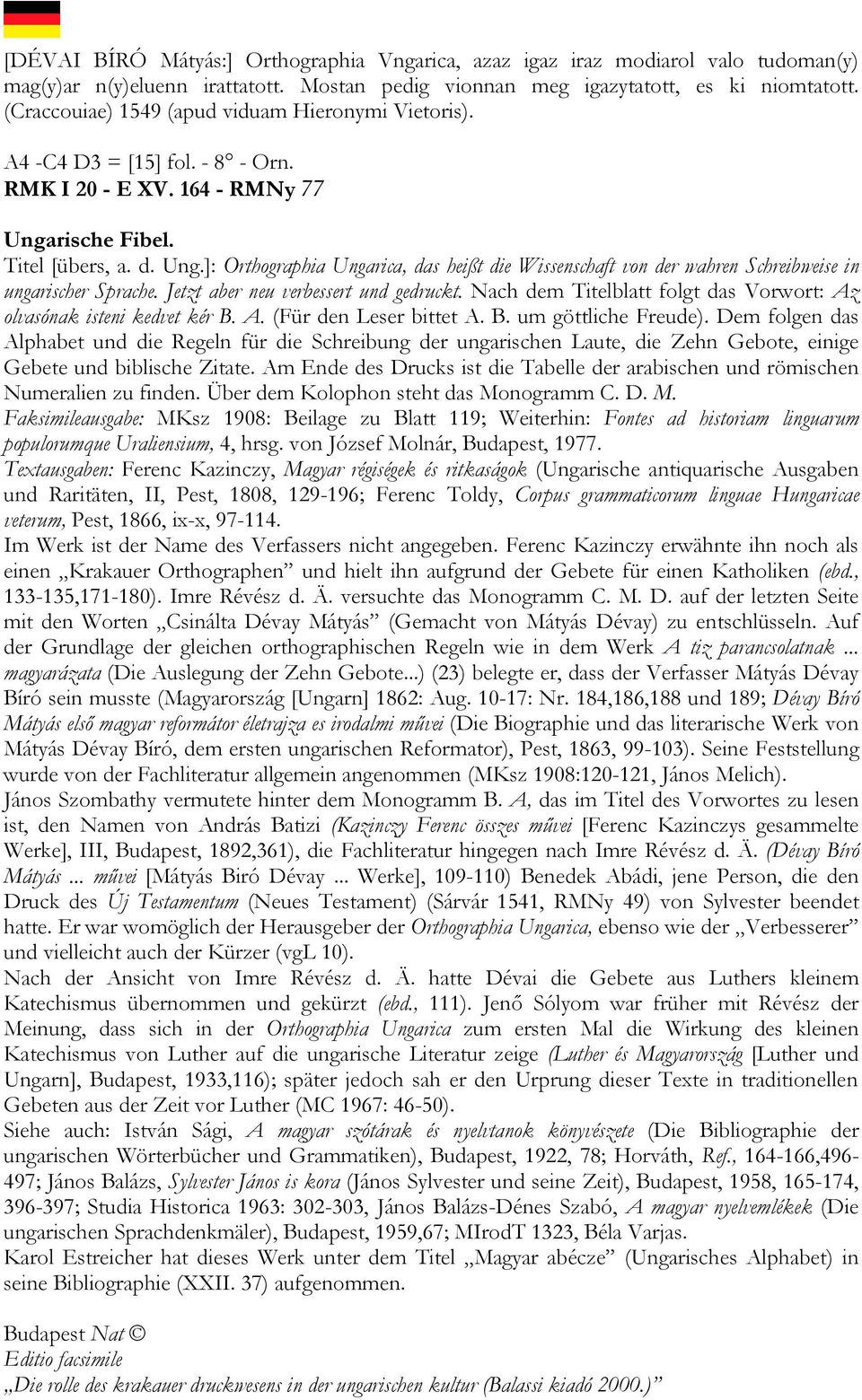rische Fibel. Titel [übers, a. d. Ung.]: Orthographia Ungarica, das heißt die Wissenschaft von der wahren Schreibweise in ungarischer Sprache. Jetzt aber neu verbessert und gedruckt.