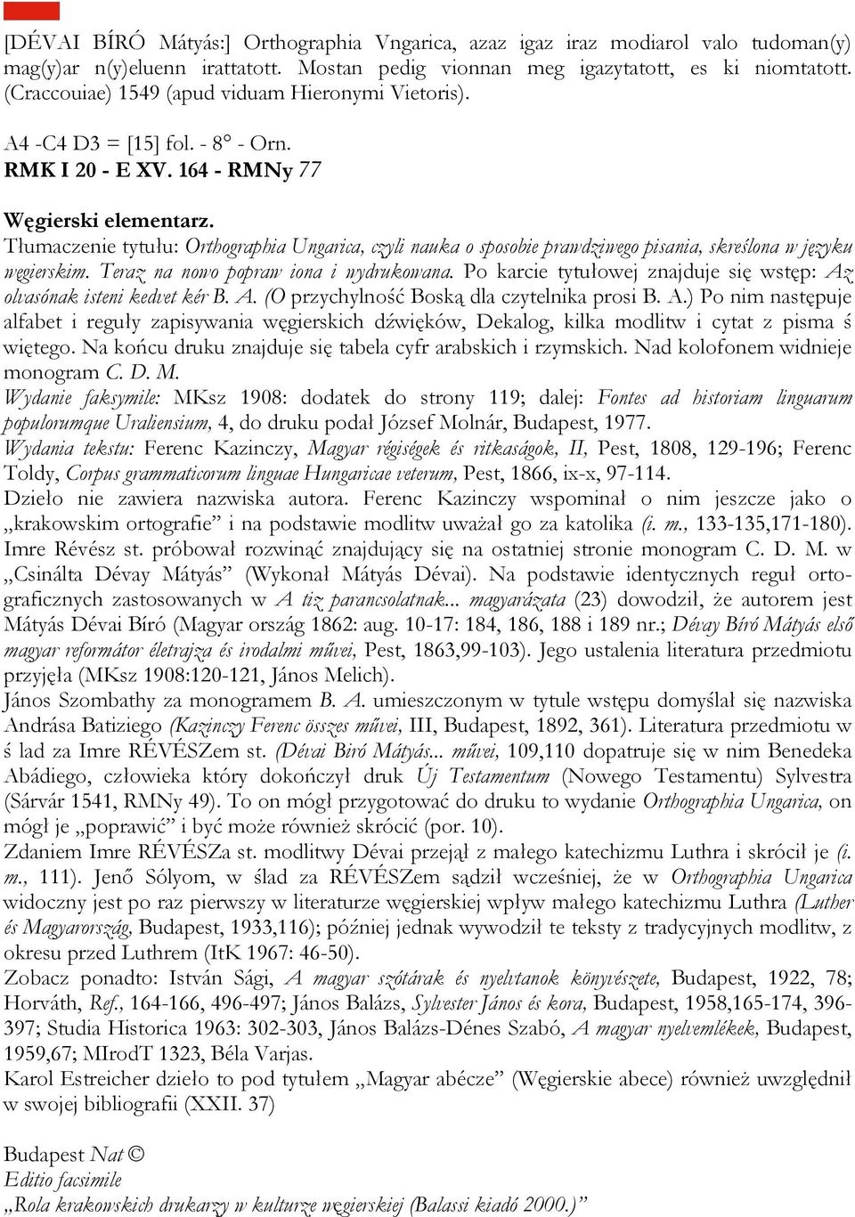Tłumaczenie tytułu: Orthographia Ungarica, czyli nauka o sposobie prawdziwego pisania, skreślona w języku węgierskim. Teraz na nowo popraw iona i wydrukowana.