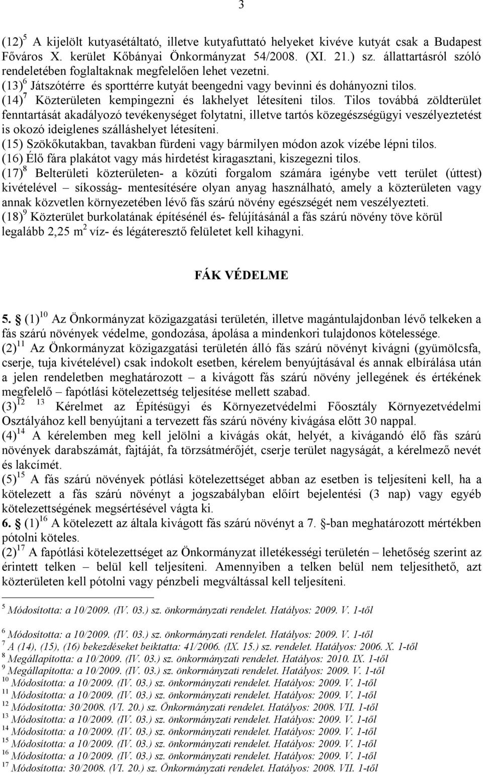 (14) 7 Közterületen kempingezni és lakhelyet létesíteni tilos.