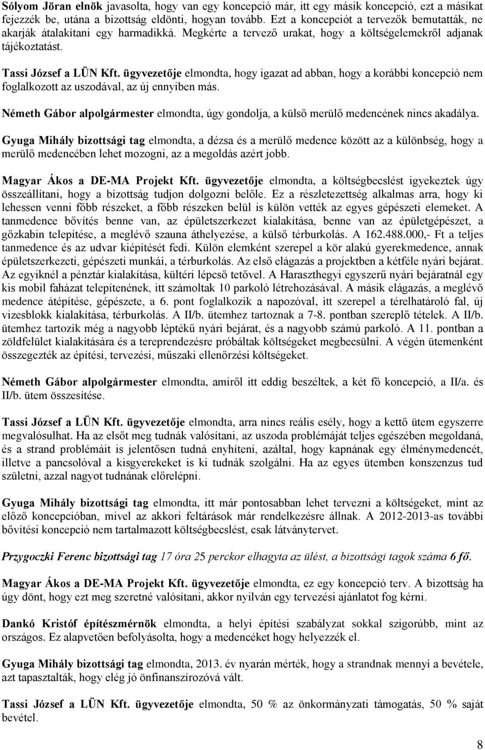 ügyvezetője elmondta, hogy igazat ad abban, hogy a korábbi koncepció nem foglalkozott az uszodával, az új ennyiben más.