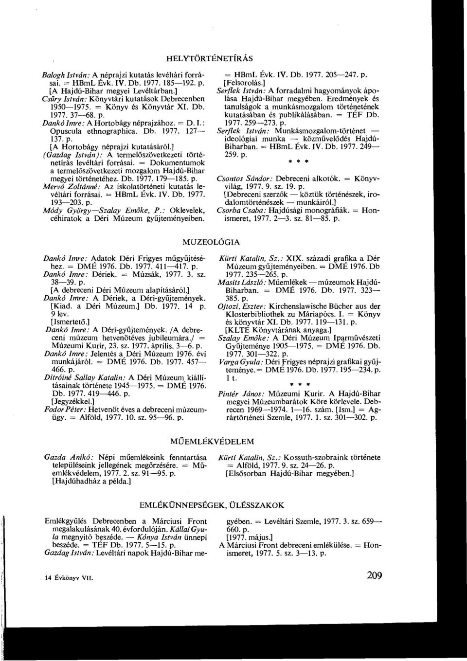 történetírás levéltári forrásai = Dokumentumok a termel őszövetkezeti mozgalom Hajdú-Bihar megyei történetéhez Db 1977 179-185 p Mervó Zoltánné : Az iskolatörténeti kutatás levéltári forrásai = HBmL