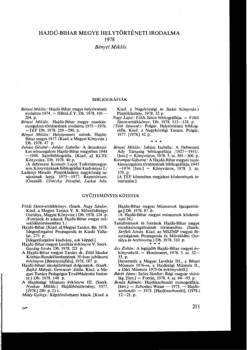 A demokratikus nőmozgalom Hajdú-Bihar megyében 1944-1948 Sajtóbibliográfia [Kiad a] KLTE Könyvtára Db 1978 40 p /A debreceni Kossuth Lajos Tudományegyetem Könyvtárának bibliográfiai kiadványai 2/