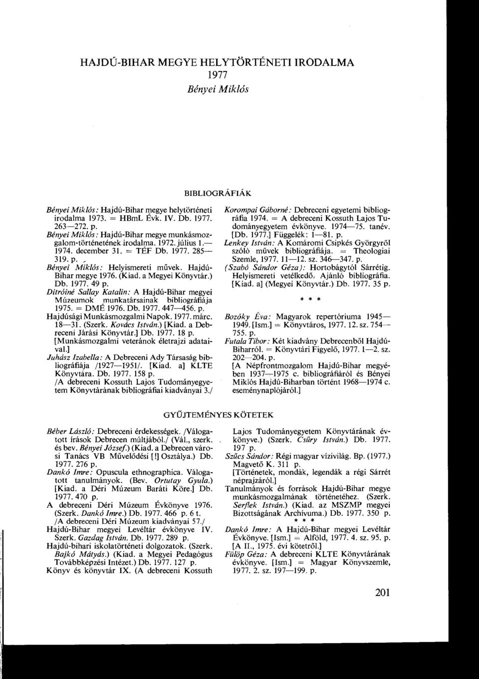 Sallay Katalin : A Hajdú-Bihar megyei Múzeumok munkatársainak bibliográfiája 1975 = DMÉ 1976 Db 1977 447-456 p Hajdúsági Munkásmozgalmi Napok 1977 márc 18-31 (Szerk Kovács István ) [Kiad a Debreceni