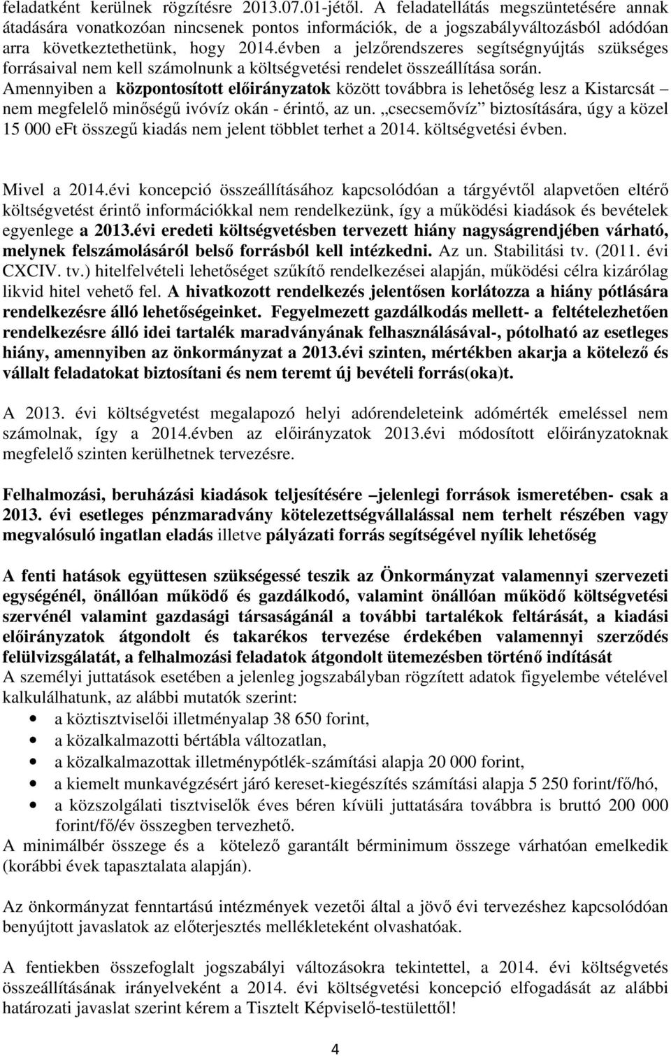 évben a jelzőrendszeres segítségnyújtás szükséges forrásaival nem kell számolnunk a költségvetési rendelet összeállítása során.