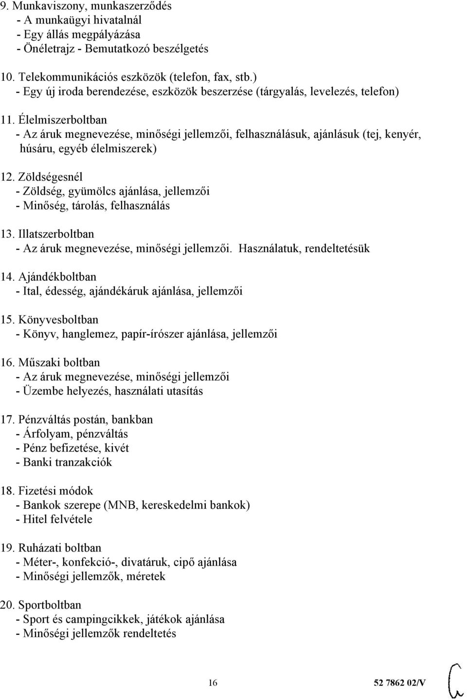 Élelmiszerboltban - Az áruk megnevezése, minőségi jellemzői, felhasználásuk, ajánlásuk (tej, kenyér, húsáru, egyéb élelmiszerek) 12.