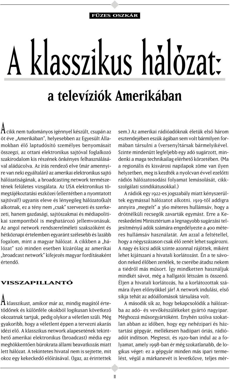 sajtóval foglalkozó szakirodalom kis részének önkényes felhasználásával aládúcolva.
