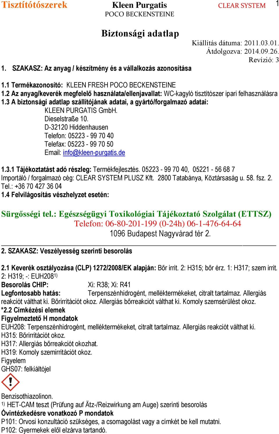 Dieselstraße 10. D-32120 Hiddenhausen Telefon: 05223-99 70 40 Telefax: 05223-99 70 50 Email: info@kleen-purgatis.de 1.3.1 Tájékoztatást adó részleg: Termékfejlesztés.